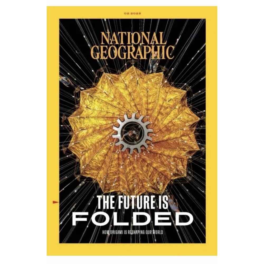 NATIONAL GEOGRAPHIC MAGAZINE | 02 (FEB) .2023 | THE FUTURE IS FOLDED: ORIGAMI